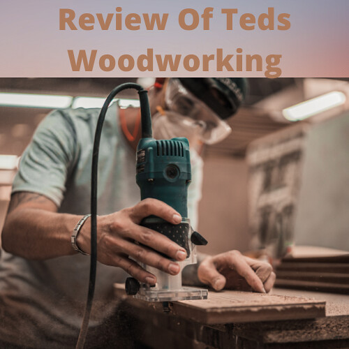 Review Of Teds Woodworking