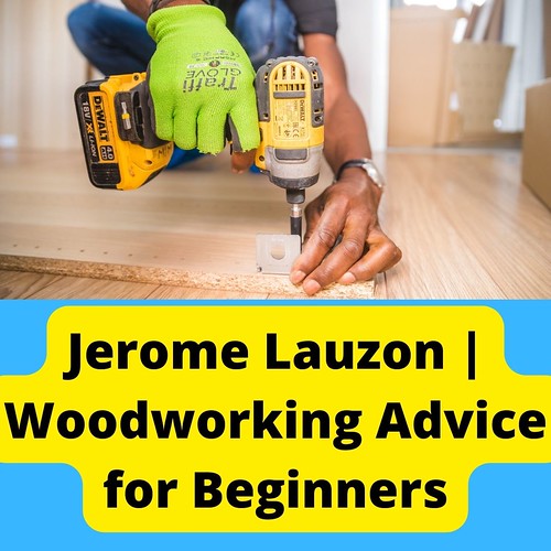 Jerome Lauzon | Woodworking Advice for Beginners