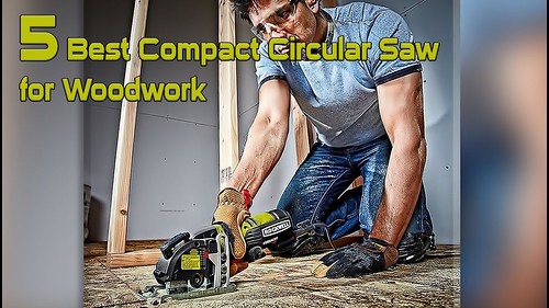 5 Top Rated Circular Saw Best Compact Circular Saw Best Circular Saw for Woodwork