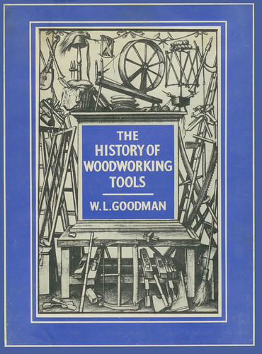 The History of Woodworking Tools by W. L. Goodman, first edition, G. Bell & Sons, London, UK, 1964